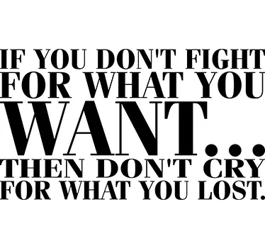 Vinil decorativo Fight For What You Want - TenStickers