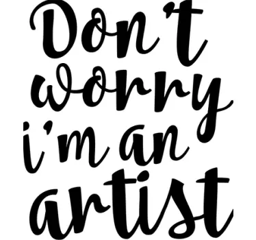Vinil decorativo I'm not worry Im an artist - TenStickers