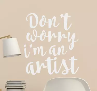 Vinil decorativo I'm not worry Im an artist - TenStickers